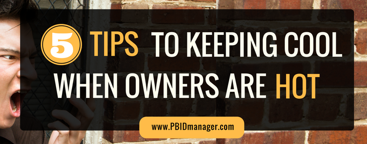 5 Tips to Keeping Your Cool When Owners are HOT!