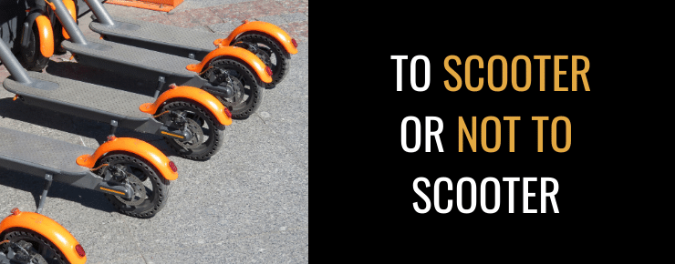 To Scooter or Not To Scooter?